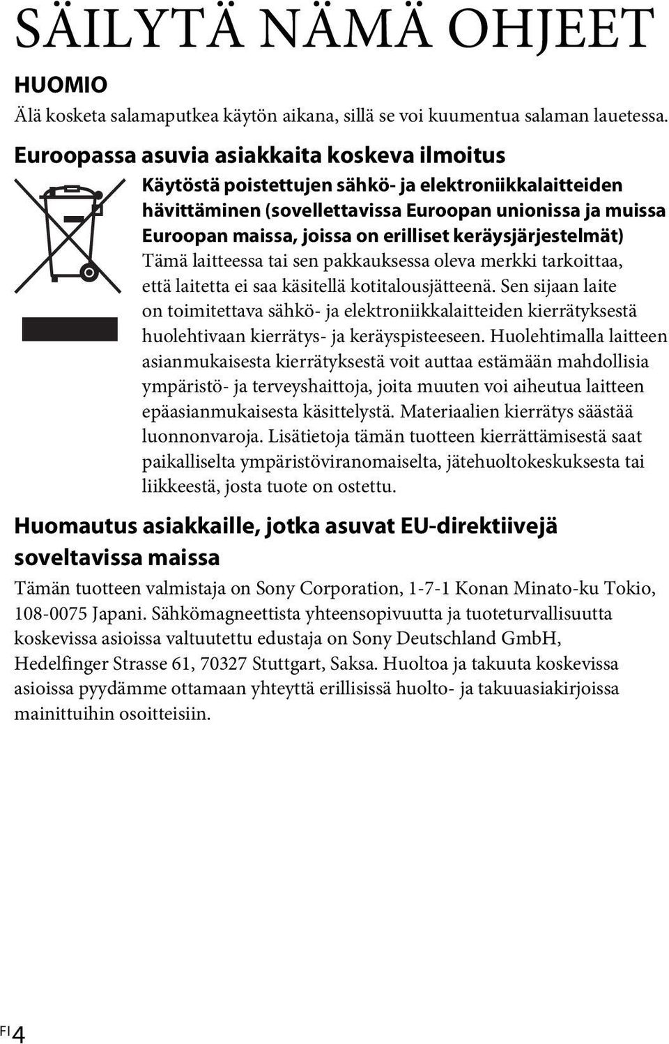 keräysjärjestelmät) Tämä laitteessa tai sen pakkauksessa oleva merkki tarkoittaa, että laitetta ei saa käsitellä kotitalousjätteenä.