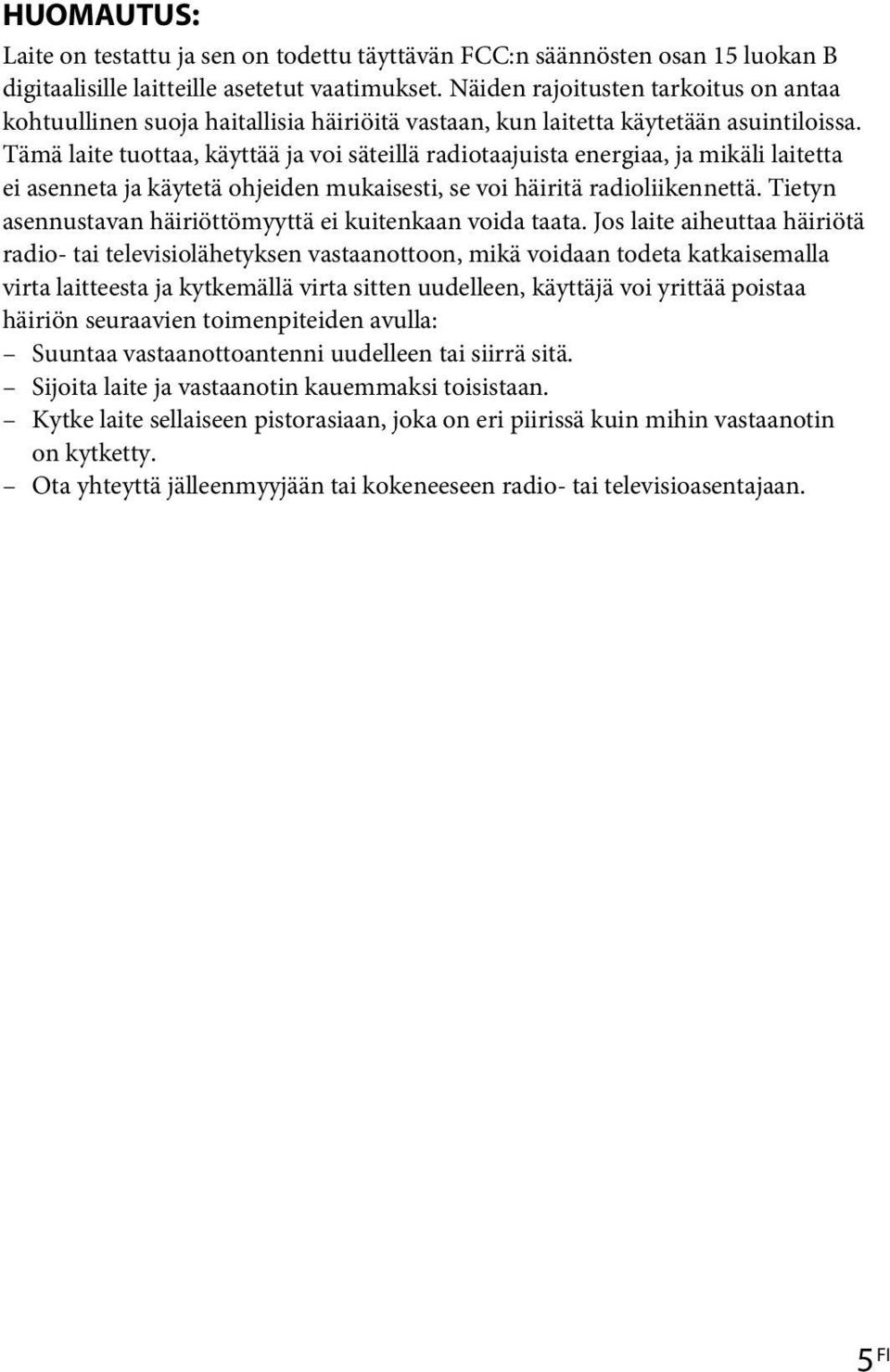 Tämä laite tuottaa, käyttää ja voi säteillä radiotaajuista energiaa, ja mikäli laitetta ei asenneta ja käytetä ohjeiden mukaisesti, se voi häiritä radioliikennettä.
