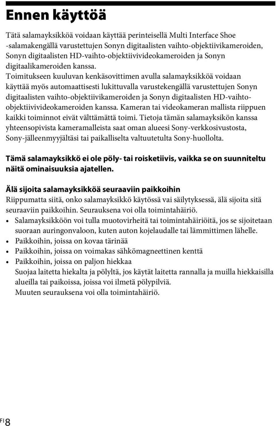 Toimitukseen kuuluvan kenkäsovittimen avulla salamayksikköä voidaan käyttää myös automaattisesti lukittuvalla varustekengällä varustettujen Sonyn digitaalisten vaihto-objektiivikameroiden ja Sonyn