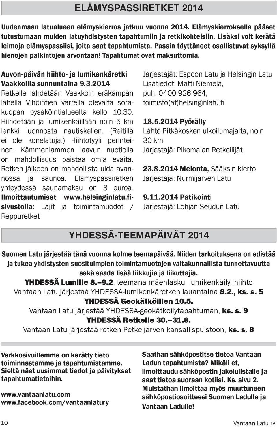 Auvon-päivän hiihto- ja lumikenkäretki Vaakkoilla sunnuntaina 9.3.2014 Retkelle lähdetään Vaakkoin eräkämpän lähellä Vihdintien varrella olevalta sorakuopan pysäköintialueelta kello 10.30.