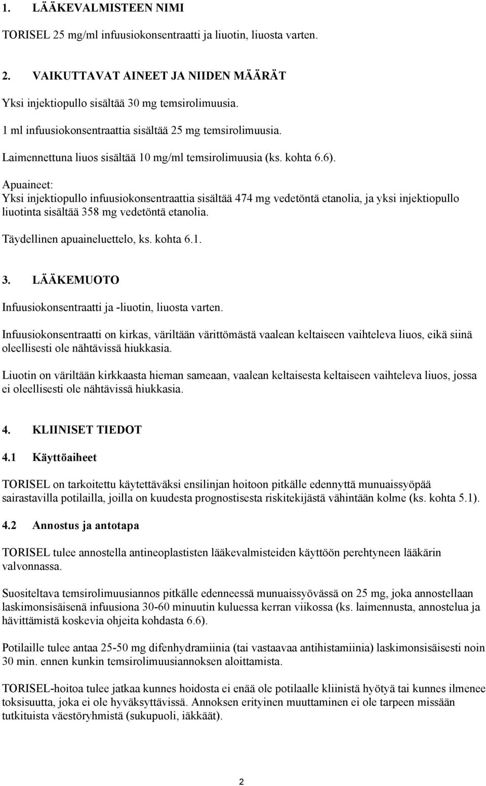 Apuaineet: Yksi injektiopullo infuusiokonsentraattia sisältää 474 mg vedetöntä etanolia, ja yksi injektiopullo liuotinta sisältää 358 mg vedetöntä etanolia. Täydellinen apuaineluettelo, ks. kohta 6.1.