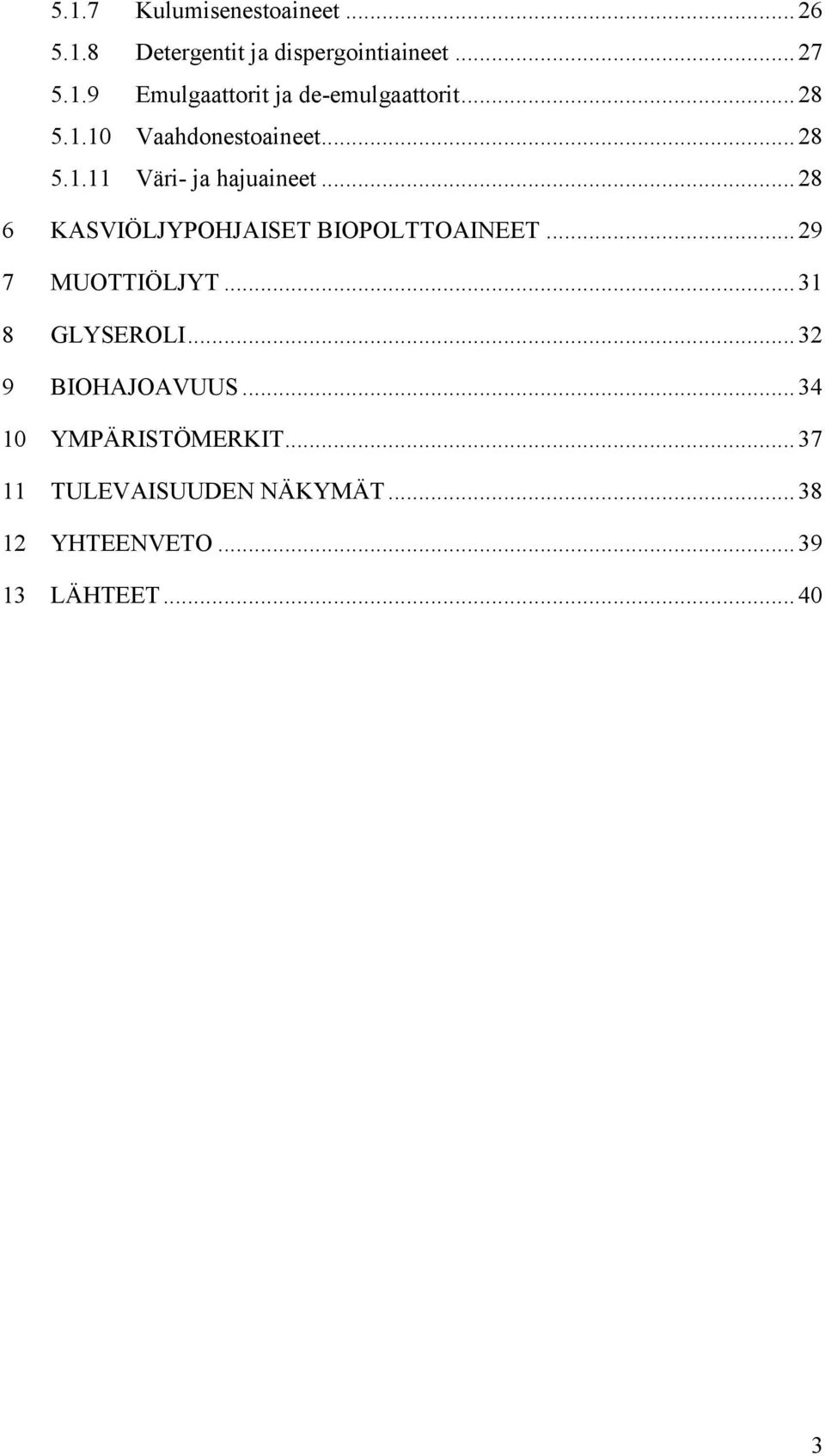 .. 28 6 KASVIÖLJYPOHJAISET BIOPOLTTOAINEET... 29 7 MUOTTIÖLJYT... 31 8 GLYSEROLI.