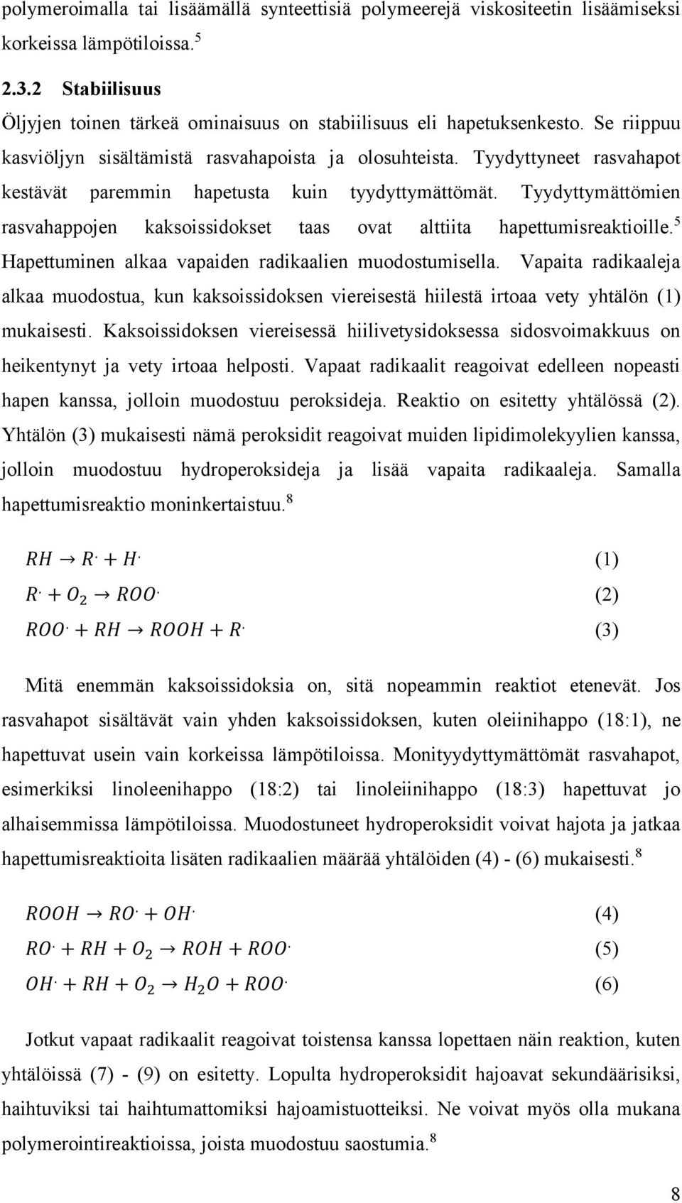 Tyydyttymättömien rasvahappojen kaksoissidokset taas ovat alttiita hapettumisreaktioille. 5 Hapettuminen alkaa vapaiden radikaalien muodostumisella.