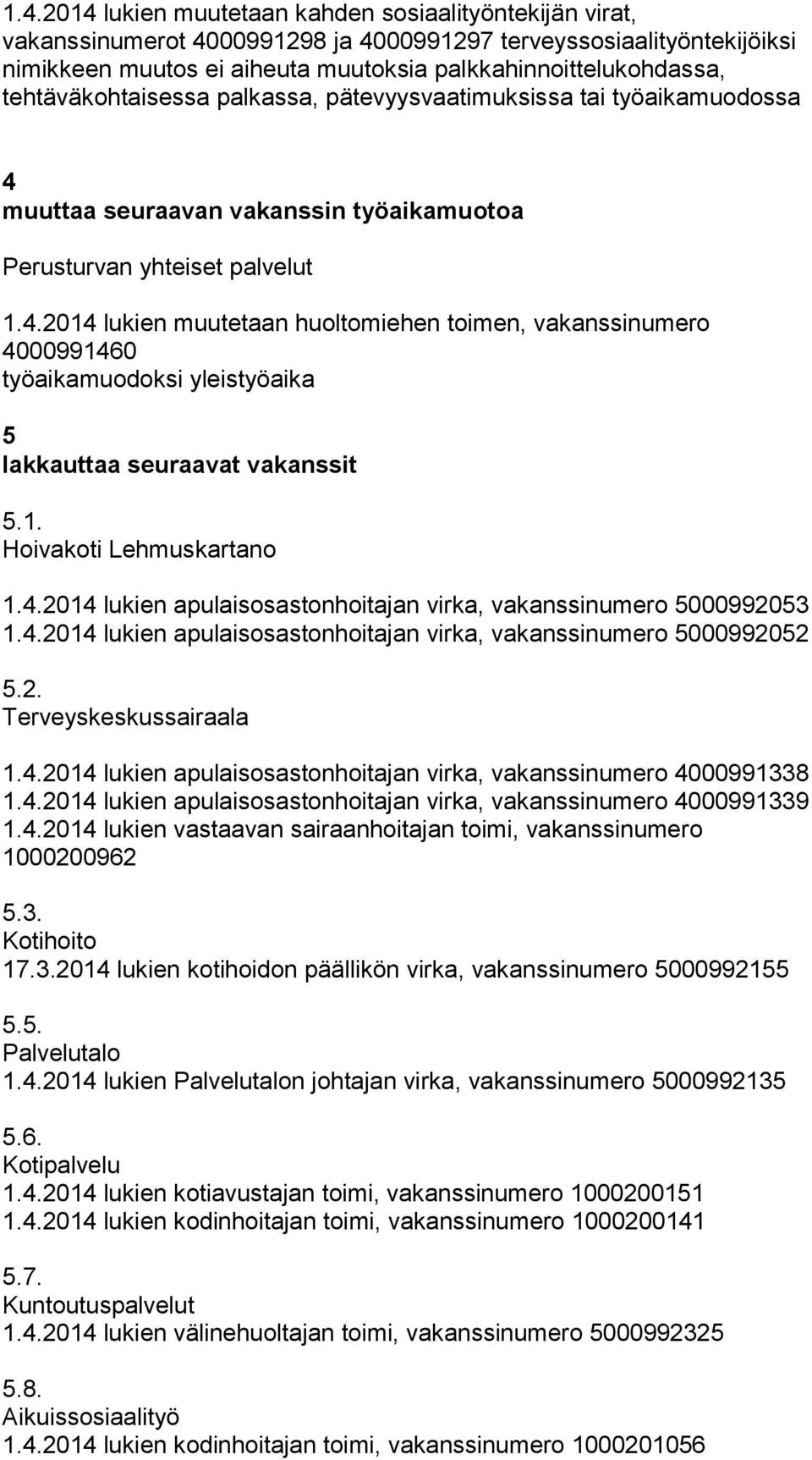 muuttaa seuraavan vakanssin työaikamuotoa Perusturvan yhteiset palvelut 1.4.