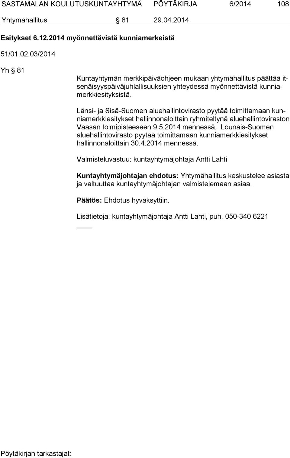 Länsi- ja Sisä-Suomen aluehallintovirasto pyytää toimittamaan kunnia merk ki esi tyk set hallinnonaloittain ryhmiteltynä aluehallintoviraston Vaa san toimipisteeseen 9.5.2014 mennessä.