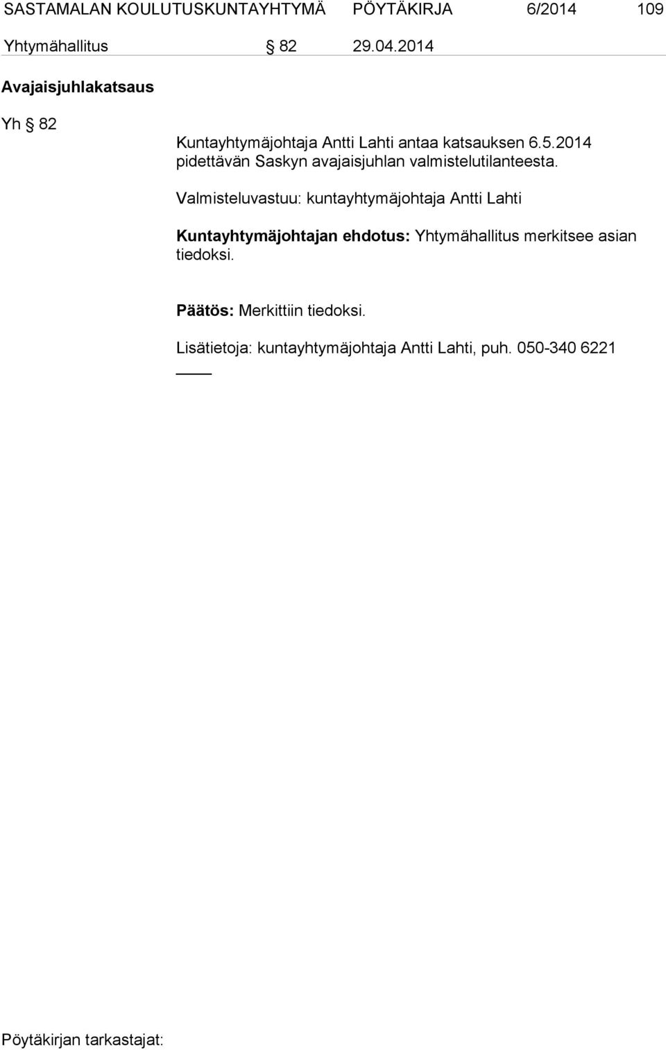 6.5.2014 pidettävän Saskyn avajaisjuhlan valmistelutilanteesta.