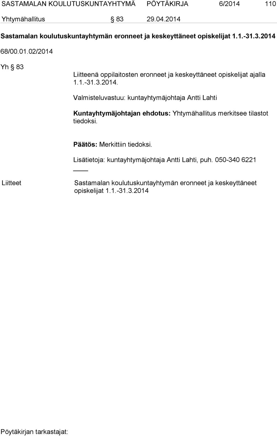 1.-31.3.2014. Kuntayhtymäjohtajan ehdotus: Yhtymähallitus merkitsee tilastot tiedoksi. Päätös: Merkittiin tiedoksi.