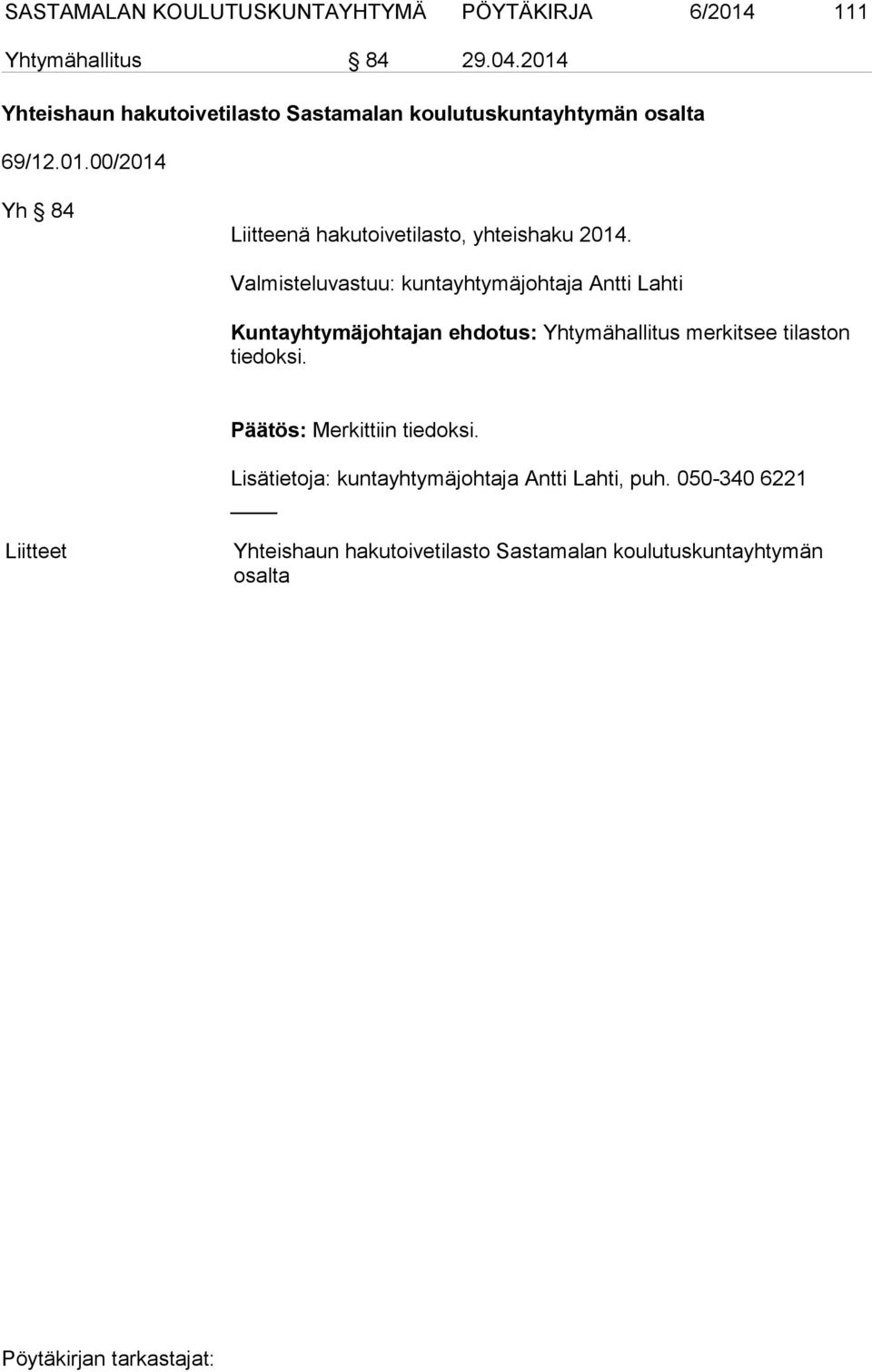 Kuntayhtymäjohtajan ehdotus: Yhtymähallitus merkitsee tilaston tiedoksi.