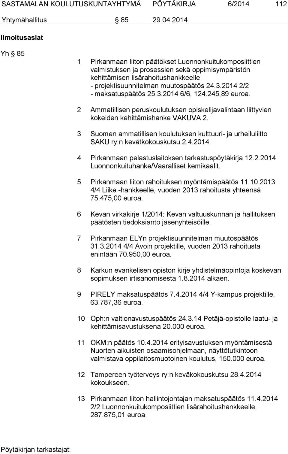 muutospäätös 24.3.2014 2/2 - maksatuspäätös 25.3.2014 6/6, 124.245,89 euroa. 2 Ammatillisen peruskoulutuksen opiskelijavalintaan liittyvien kokeiden kehittämishanke VAKUVA 2.