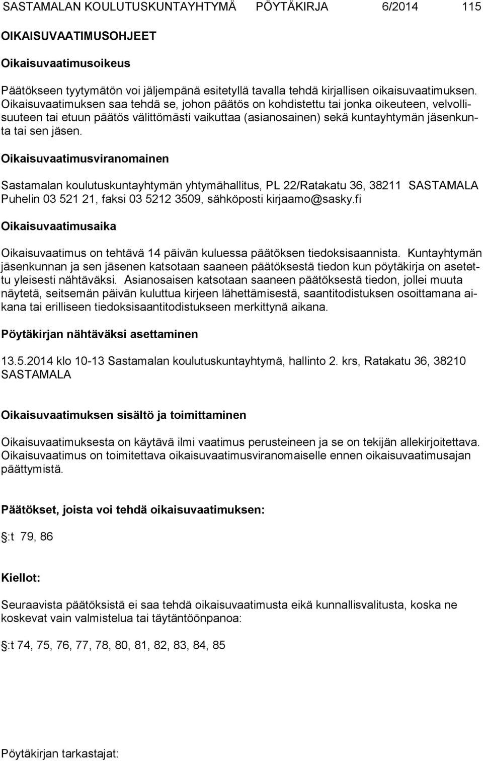 Oikaisuvaatimusviranomainen Sastamalan koulutuskuntayhtymän yhtymähallitus, PL 22/Ratakatu 36, 38211 SASTA MALA Puhelin 03 521 21, faksi 03 5212 3509, sähköposti kirjaamo@sasky.