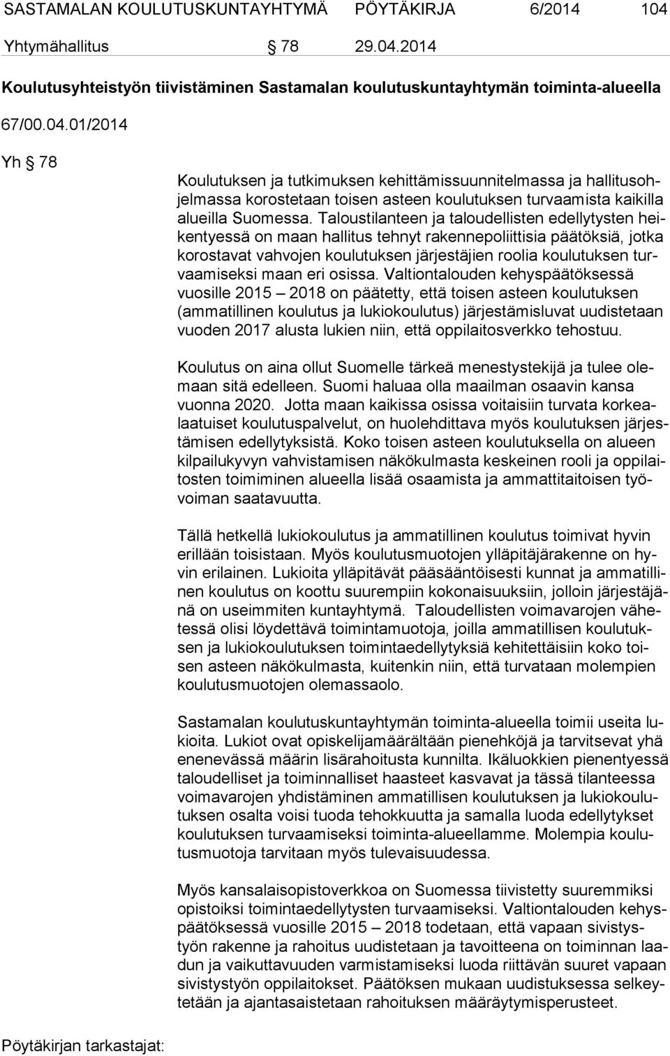 Taloustilanteen ja taloudellisten edellytysten heiken tyes sä on maan hallitus tehnyt rakennepoliittisia päätöksiä, jotka ko ros ta vat vahvojen koulutuksen järjestäjien roolia koulutuksen turvaa mi