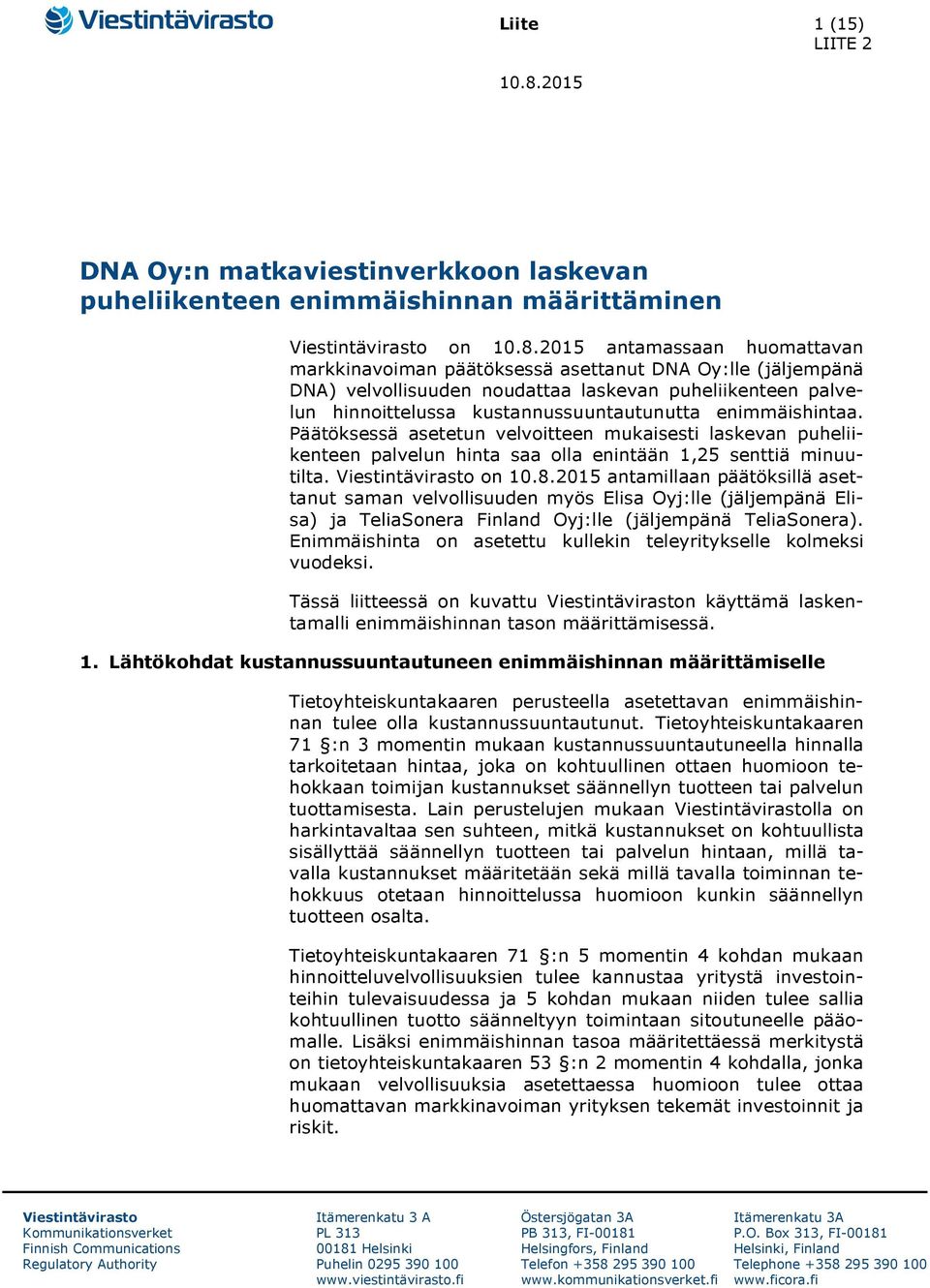 2015 antamassaan huomattavan markkinavoiman päätöksessä asettanut DNA Oy:lle (jäljempänä DNA) velvollisuuden noudattaa laskevan puheliikenteen palvelun hinnoittelussa kustannussuuntautunutta