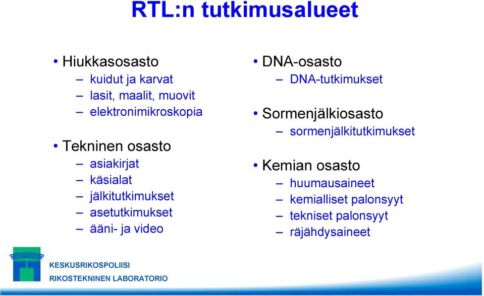 asetutkimukset ääni- ja video DNA-osasto DNA-tutkimukset Sormenjälkiosasto