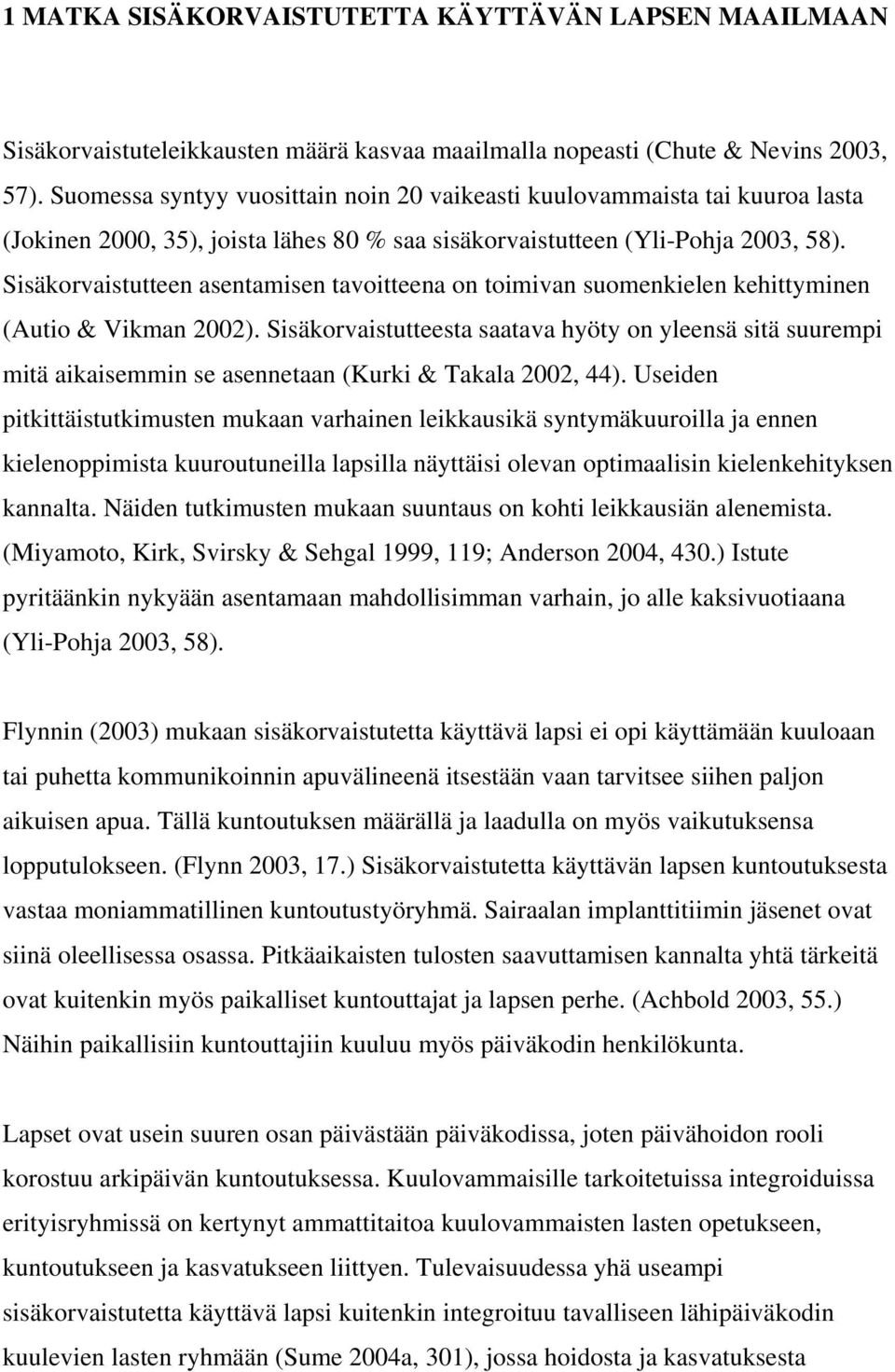 Sisäkorvaistutteen asentamisen tavoitteena on toimivan suomenkielen kehittyminen (Autio & Vikman 2002).