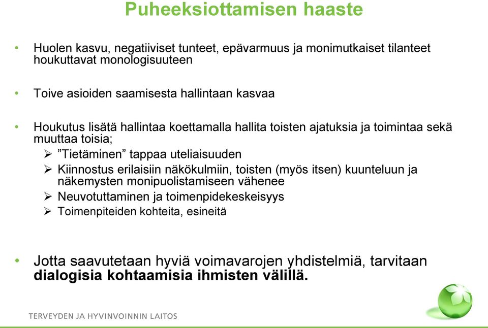 uteliaisuuden Kiinnostus erilaisiin näkökulmiin, toisten (myös itsen) kuunteluun ja näkemysten monipuolistamiseen vähenee Neuvotuttaminen ja