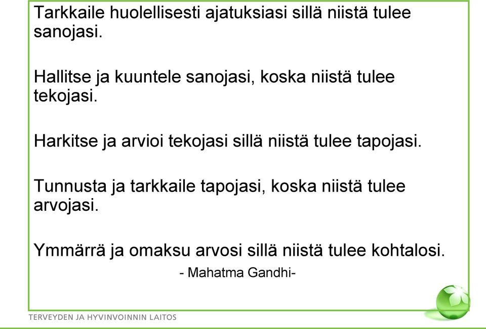 Harkitse ja arvioi tekojasi sillä niistä tulee tapojasi.