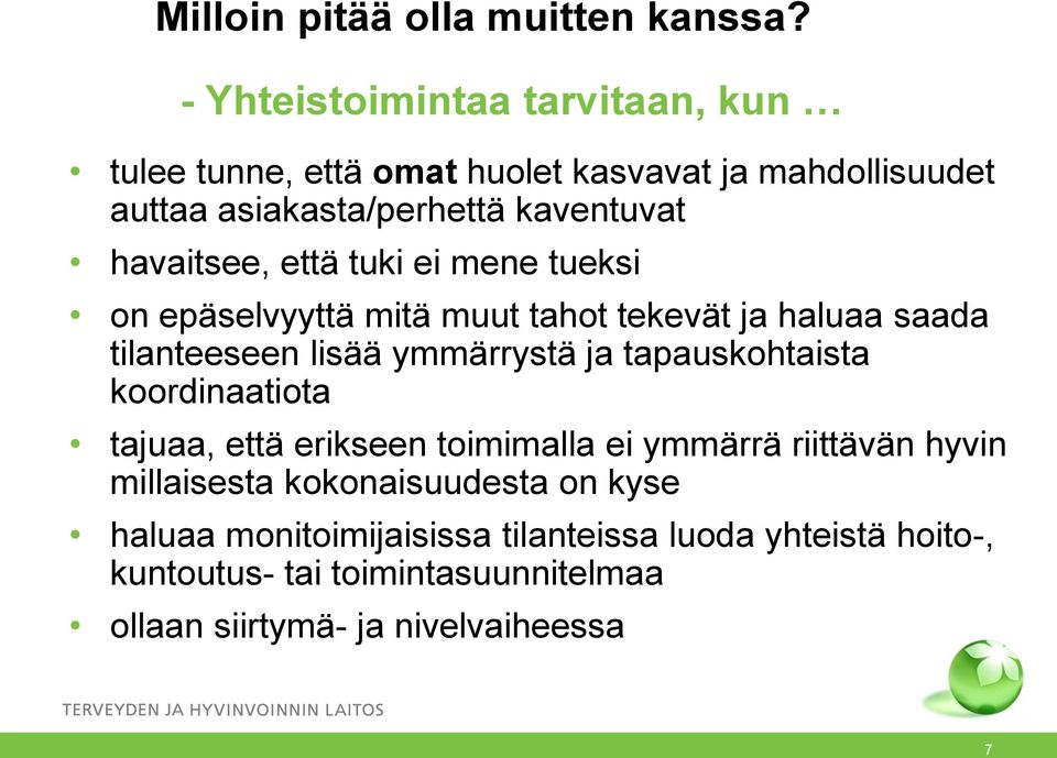 havaitsee, että tuki ei mene tueksi on epäselvyyttä mitä muut tahot tekevät ja haluaa saada tilanteeseen lisää ymmärrystä ja