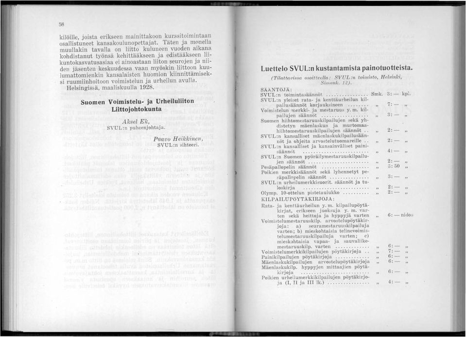 keskuudessa vaan myöskin liittoon kuulumattomienkin kansalaisten huomion kiinnittämiseksi ruumiinhoitoon voimistelun ja urheilun avulla. Helsingis~ä, maaliskuulla 1928.