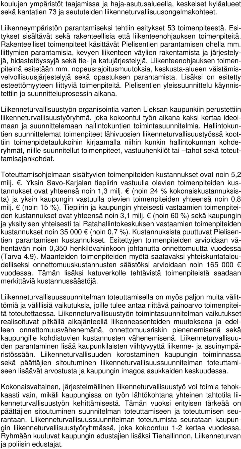 Rakenteelliset toimenpiteet käsittävät Pielisentien parantamisen ohella mm.