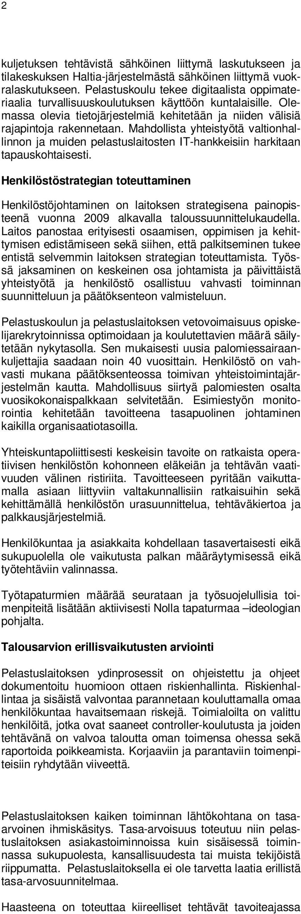 Mahdollista yhteistyötä valtionhallinnon ja muiden pelastuslaitosten IT-hankkeisiin harkitaan tapauskohtaisesti.