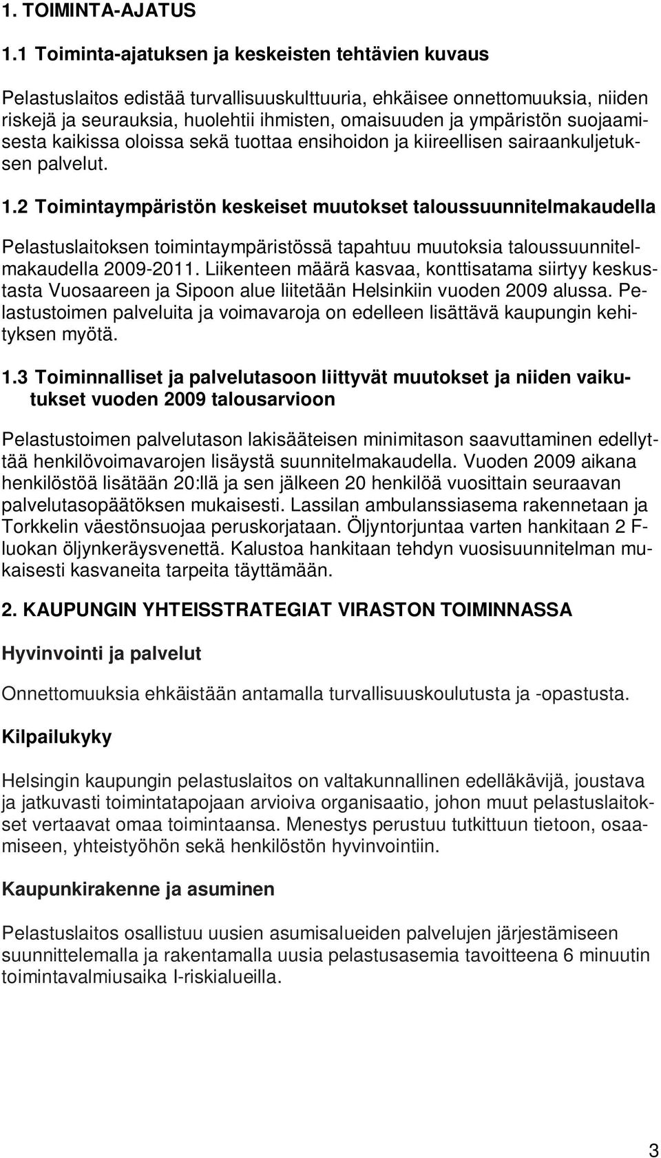 suojaamisesta kaikissa oloissa sekä tuottaa ensihoidon ja kiireellisen sairaankuljetuksen palvelut. 1.