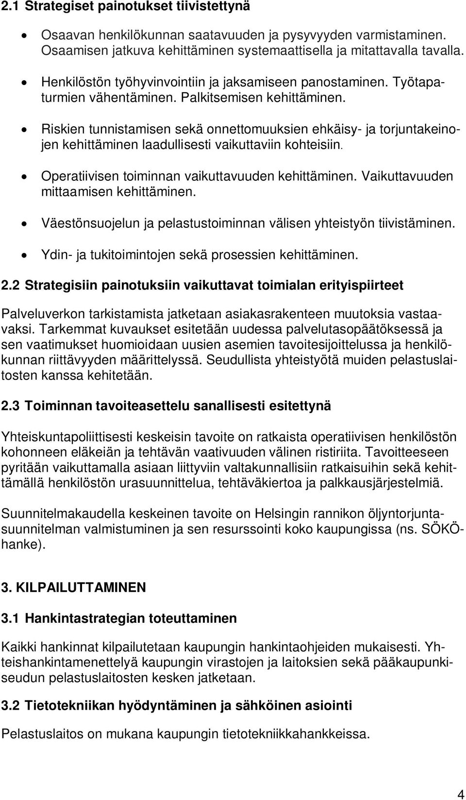 Riskien tunnistamisen sekä onnettomuuksien ehkäisy- ja torjuntakeinojen kehittäminen laadullisesti vaikuttaviin kohteisiin. Operatiivisen toiminnan vaikuttavuuden kehittäminen.