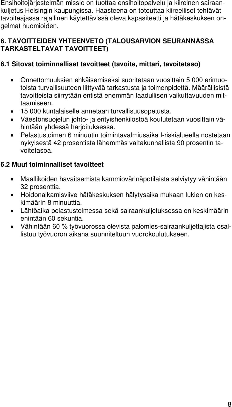 TAVOITTEIDEN YHTEENVETO (TALOUSARVION SEURANNASSA TARKASTELTAVAT TAVOITTEET) 6.