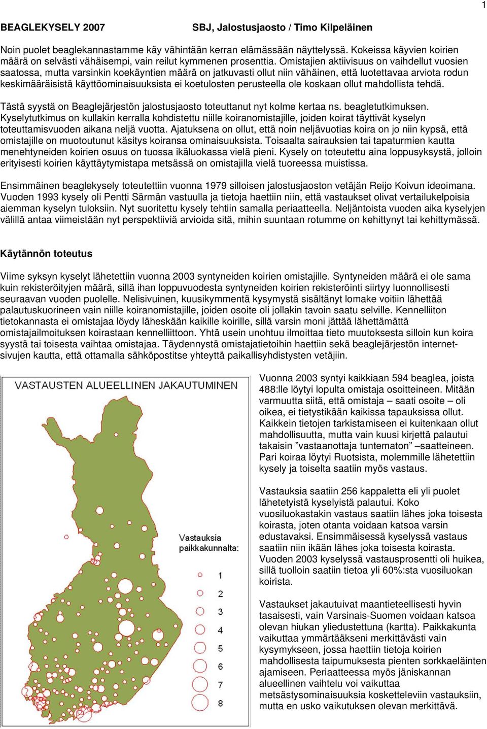 Omistajien aktiivisuus on vaihdellut vuosien saatossa, mutta varsinkin koekäyntien määrä on jatkuvasti ollut niin vähäinen, että luotettavaa arviota rodun keskimääräisistä käyttöominaisuuksista ei