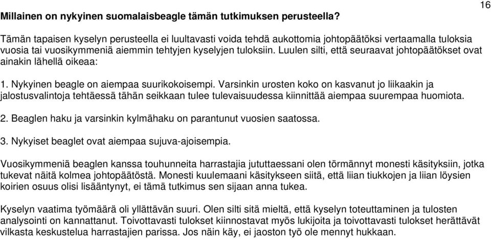 Luulen silti, että seuraavat johtopäätökset ovat ainakin lähellä oikeaa: 1. Nykyinen beagle on aiempaa suurikokoisempi.
