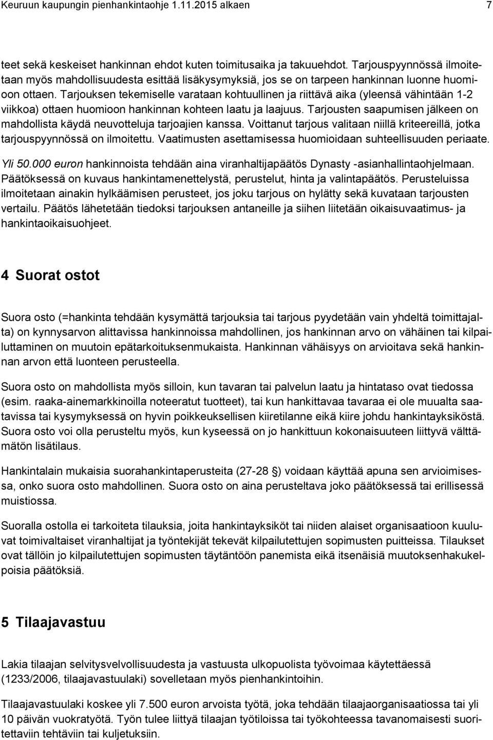 Tarjouksen tekemiselle varataan kohtuullinen ja riittävä aika (yleensä vähintään 1-2 viikkoa) ottaen huomioon hankinnan kohteen laatu ja laajuus.