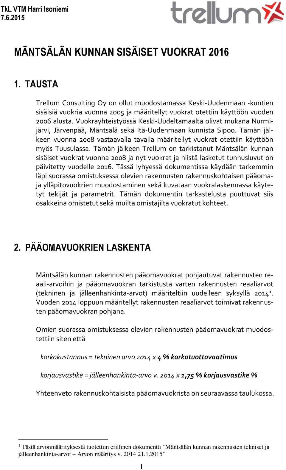 Vuokrayhteistyössä Keski-Uudeltamaalta olivat mukana Nurmijärvi, Järvenpää, Mäntsälä sekä Itä-Uudenmaan kunnista Sipoo.