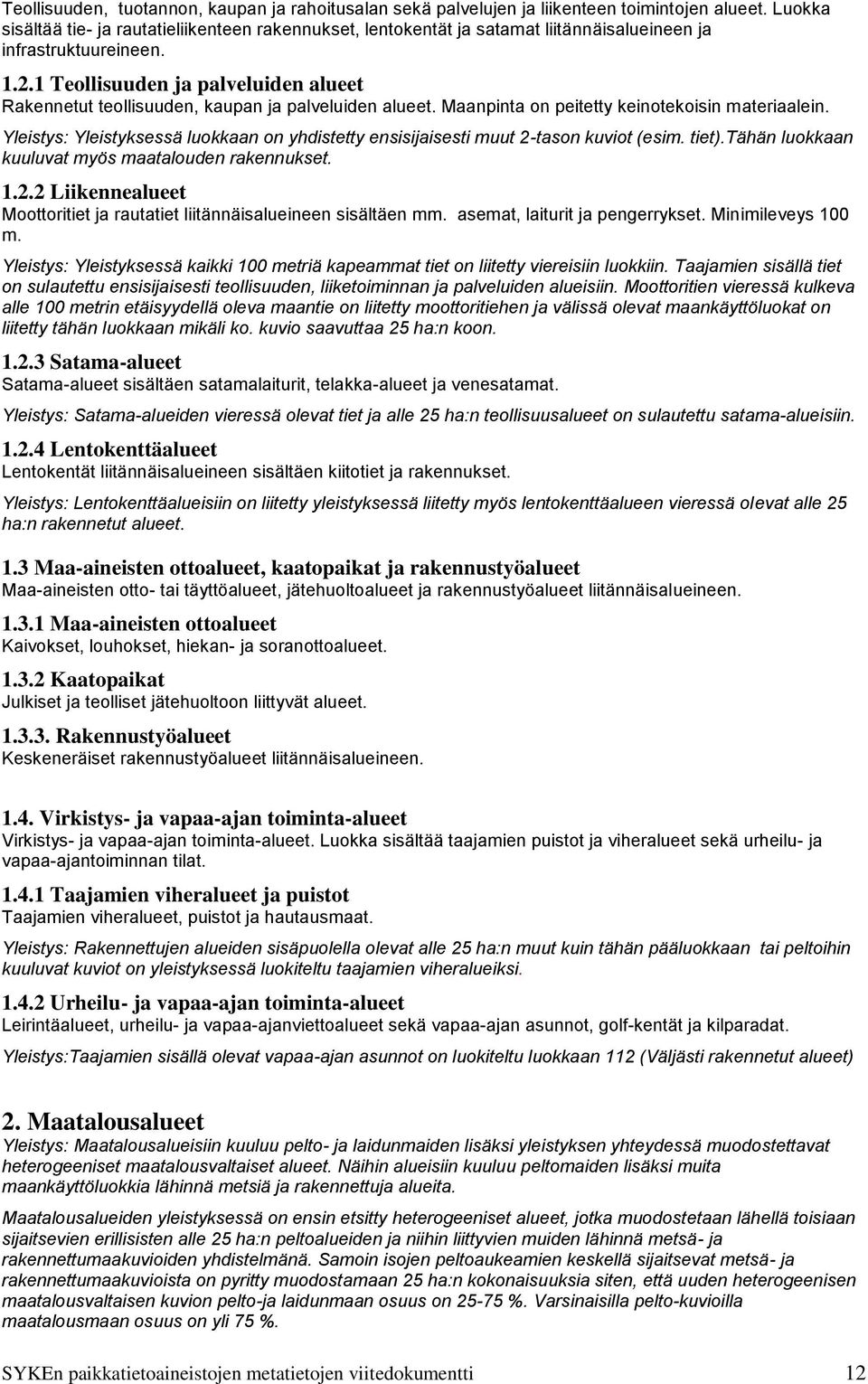 1 Teollisuuden ja palveluiden alueet Rakennetut teollisuuden, kaupan ja palveluiden alueet. Maanpinta on peitetty keinotekoisin materiaalein.