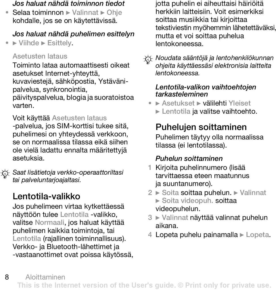 Voit käyttää Asetusten lataus -palvelua, jos SIM-korttisi tukee sitä, puhelimesi on yhteydessä verkkoon, se on normaalissa tilassa eikä siihen ole vielä ladattu ennalta määritettyjä asetuksia.