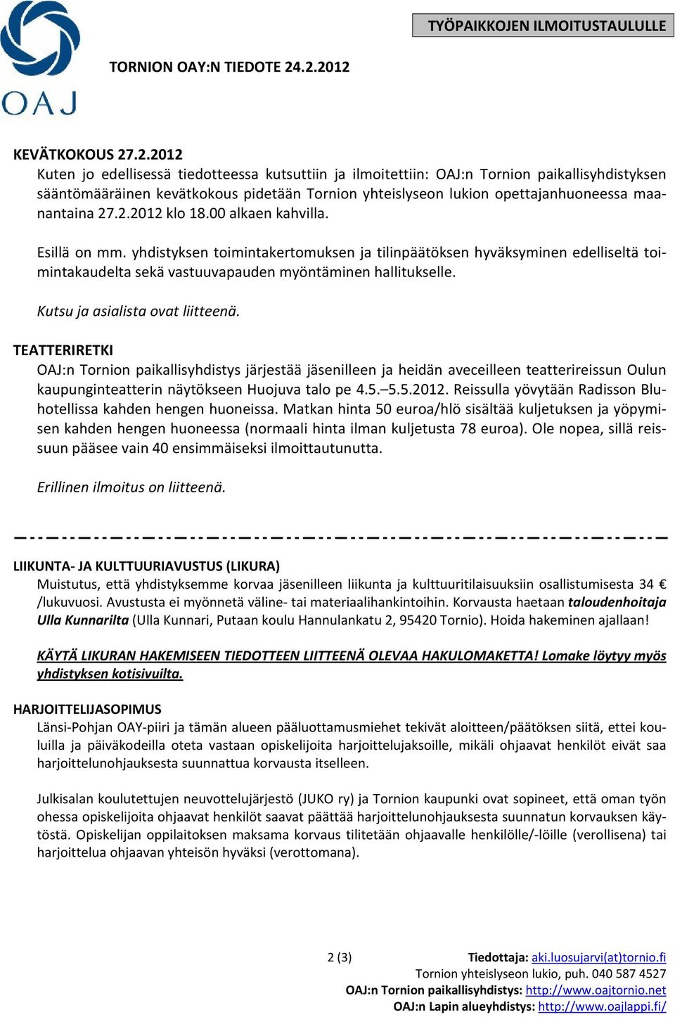 opettajanhuoneessa maanantaina 27.2.2012 klo 18.00 alkaen kahvilla. Esillä on mm.