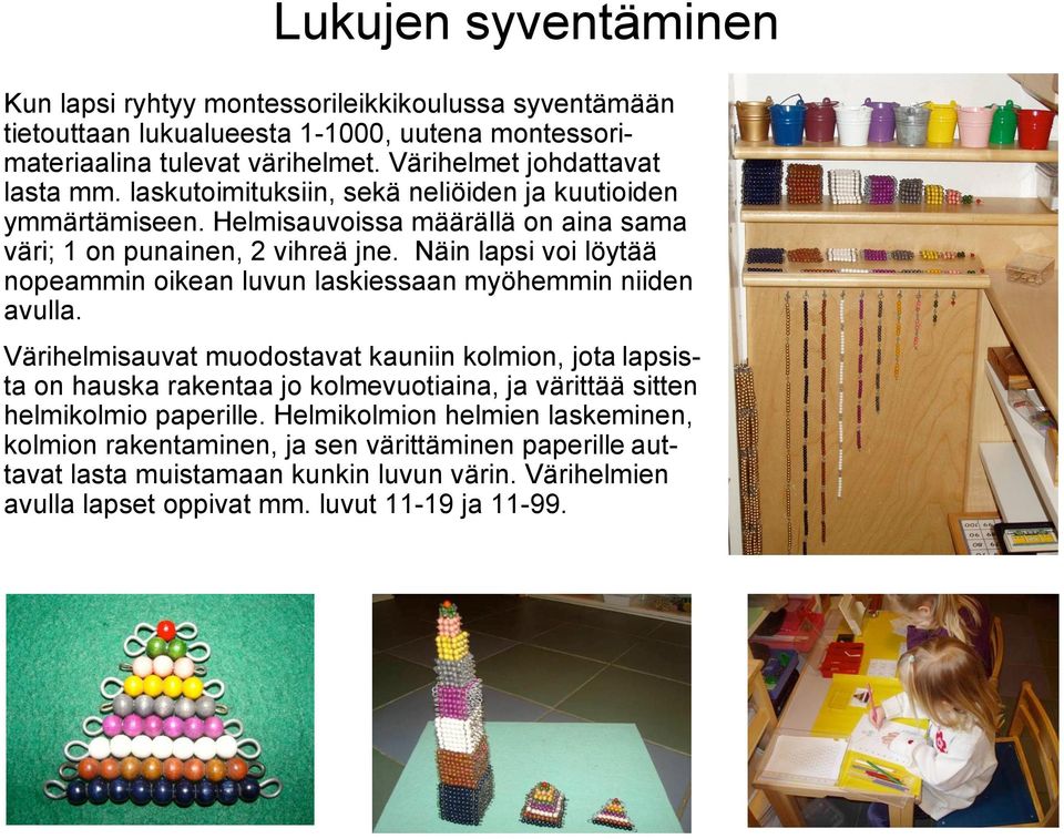 Näin lapsi voi löytää nopeammin oikean luvun laskiessaan myöhemmin niiden avulla.
