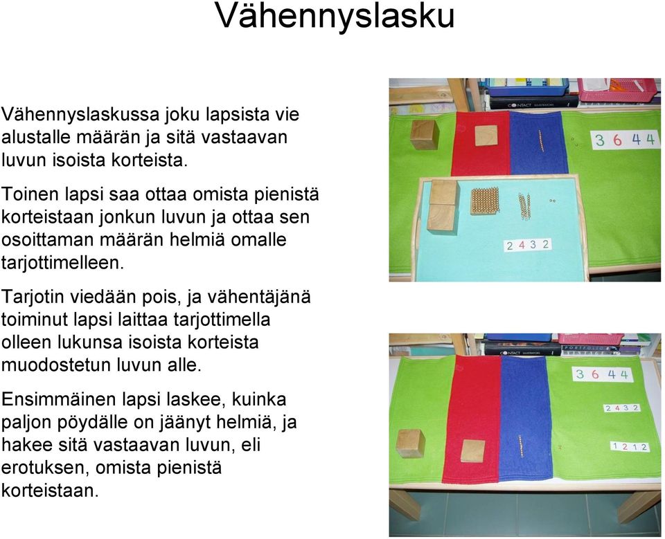 Tarjotin viedään pois, ja vähentäjänä toiminut lapsi laittaa tarjottimella olleen lukunsa isoista korteista muodostetun luvun