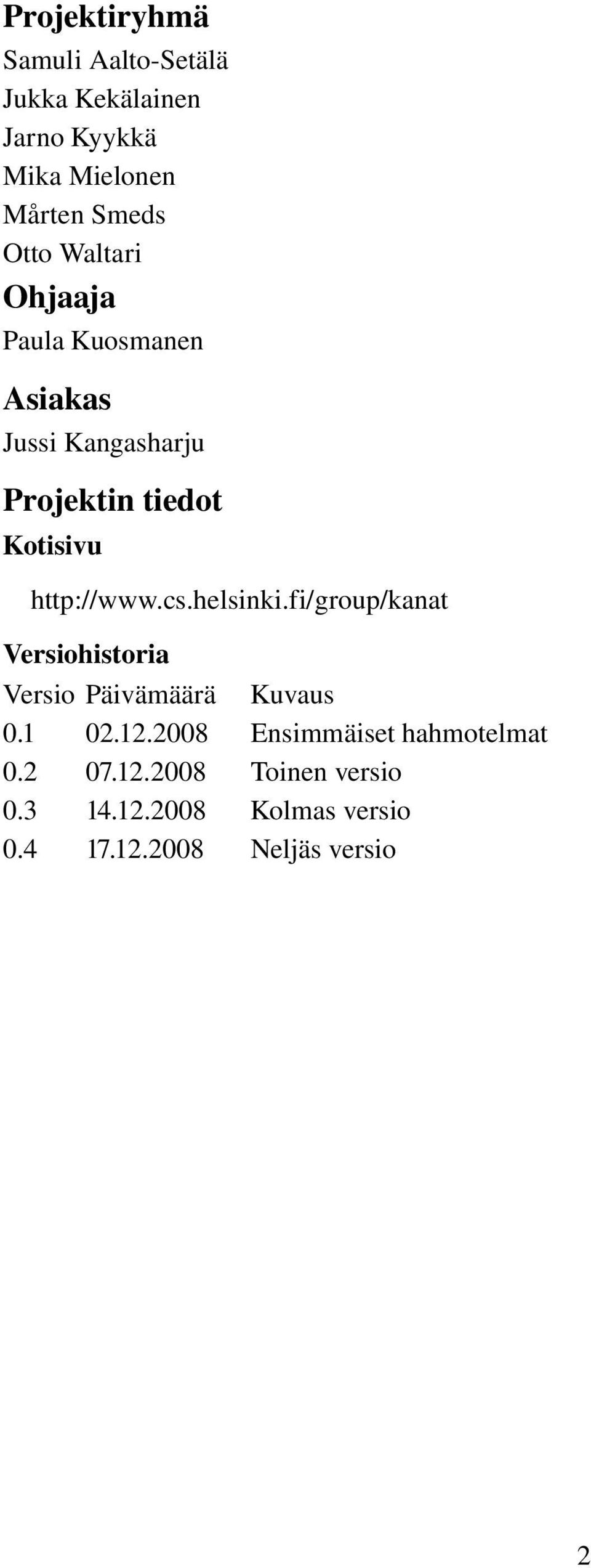 cs.helsinki.fi/group/kanat Versiohistoria Versio Päivämäärä Kuvaus 0.1 02.12.