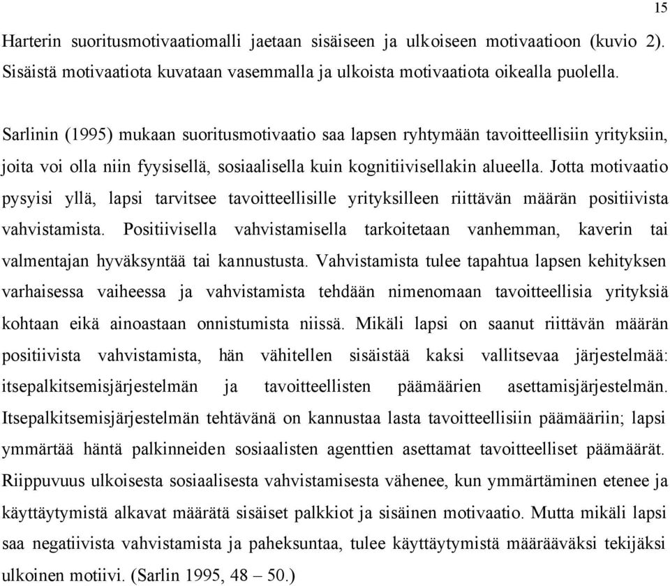Jotta motivaatio pysyisi yllä, lapsi tarvitsee tavoitteellisille yrityksilleen riittävän määrän positiivista vahvistamista.