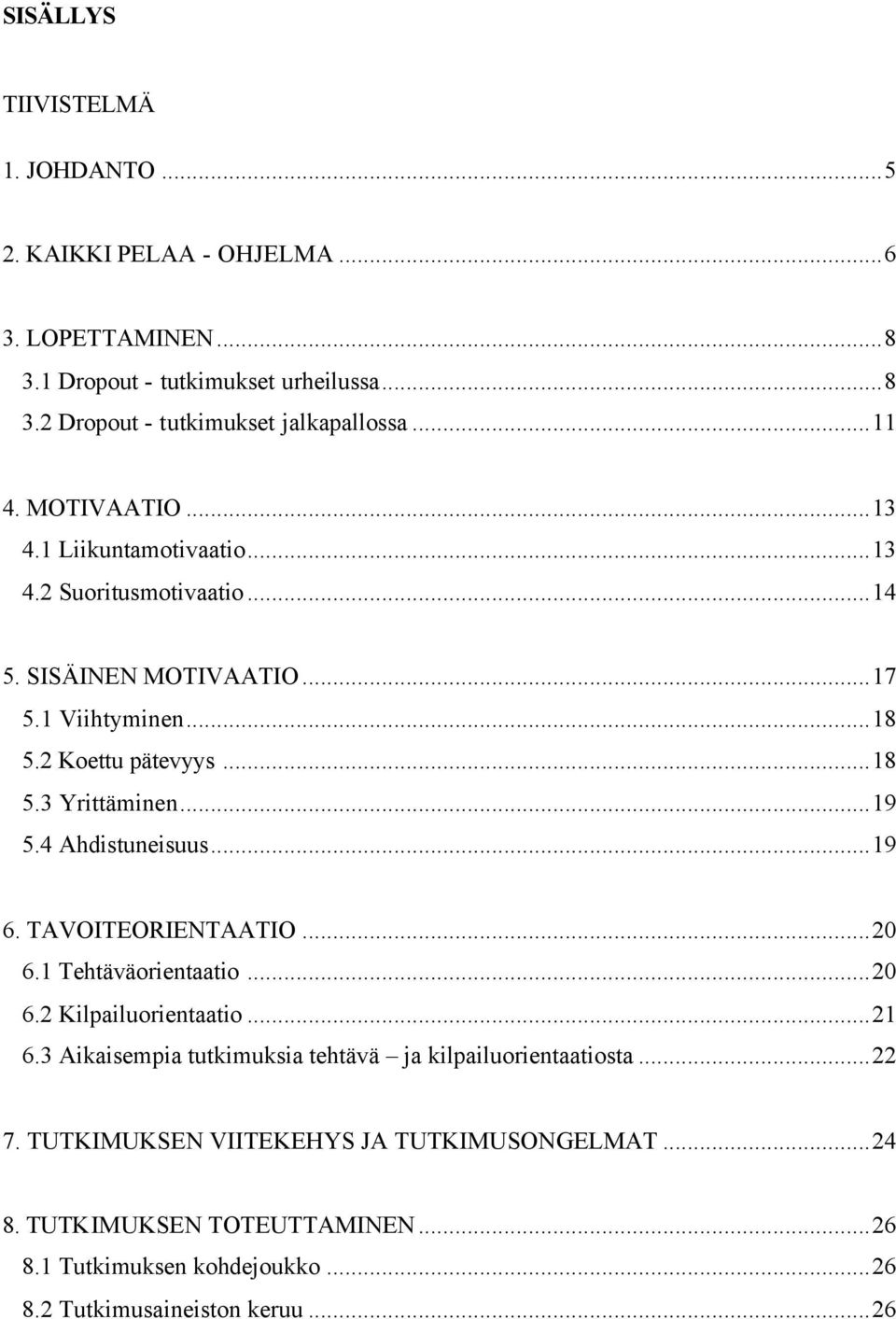 ..19 5.4 Ahdistuneisuus...19 6. TAVOITEORIENTAATIO...20 6.1 Tehtäväorientaatio...20 6.2 Kilpailuorientaatio...21 6.