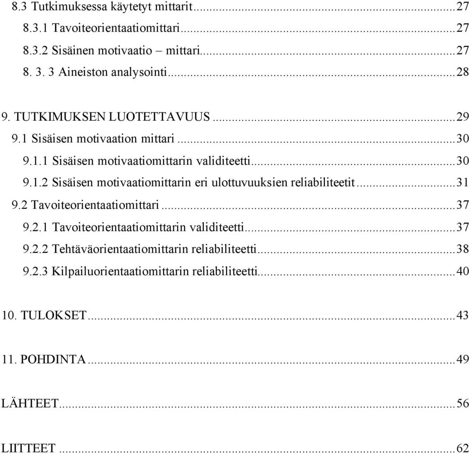 ..31 9.2 Tavoiteorientaatiomittari...37 9.2.1 Tavoiteorientaatiomittarin validiteetti...37 9.2.2 Tehtäväorientaatiomittarin reliabiliteetti...38 9.2.3 Kilpailuorientaatiomittarin reliabiliteetti.
