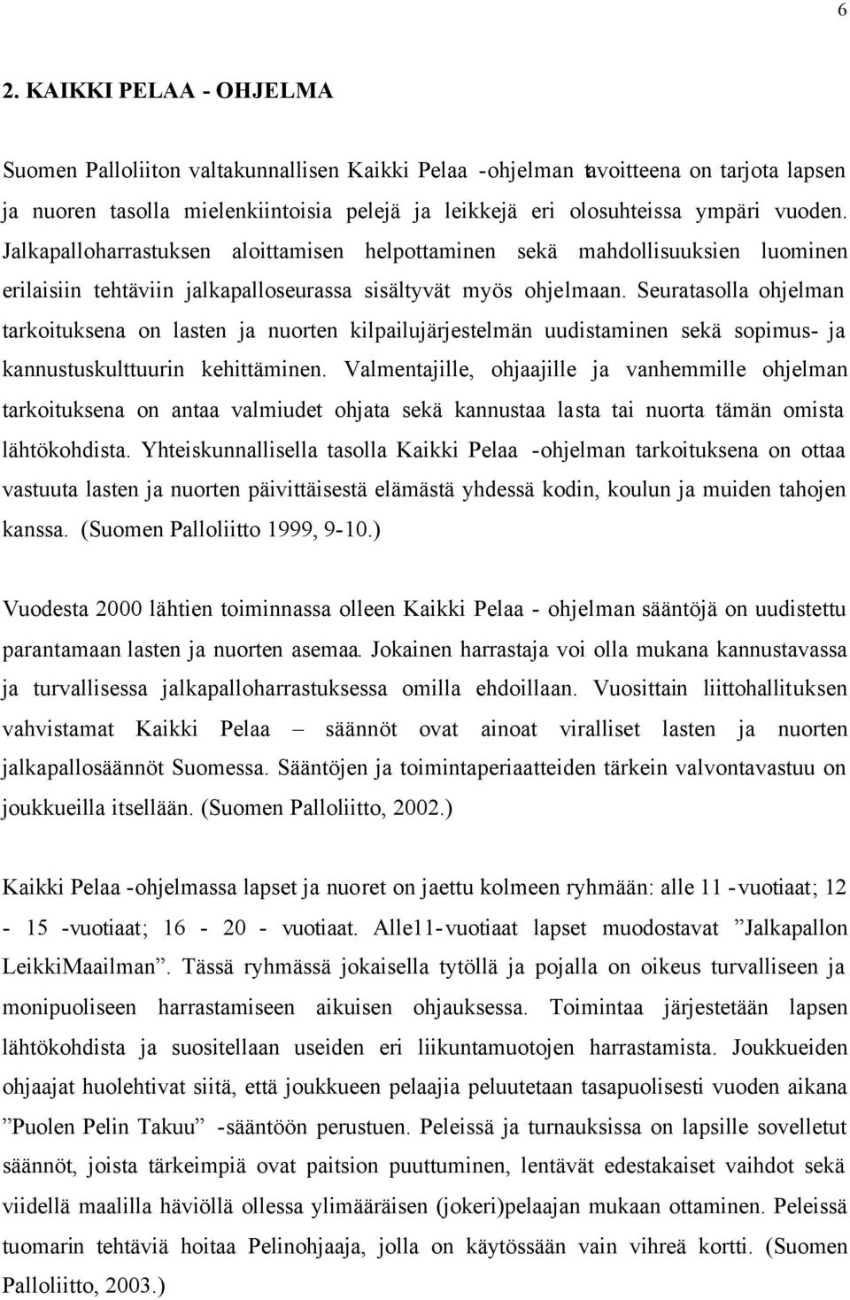 Seuratasolla ohjelman tarkoituksena on lasten ja nuorten kilpailujärjestelmän uudistaminen sekä sopimus- ja kannustuskulttuurin kehittäminen.