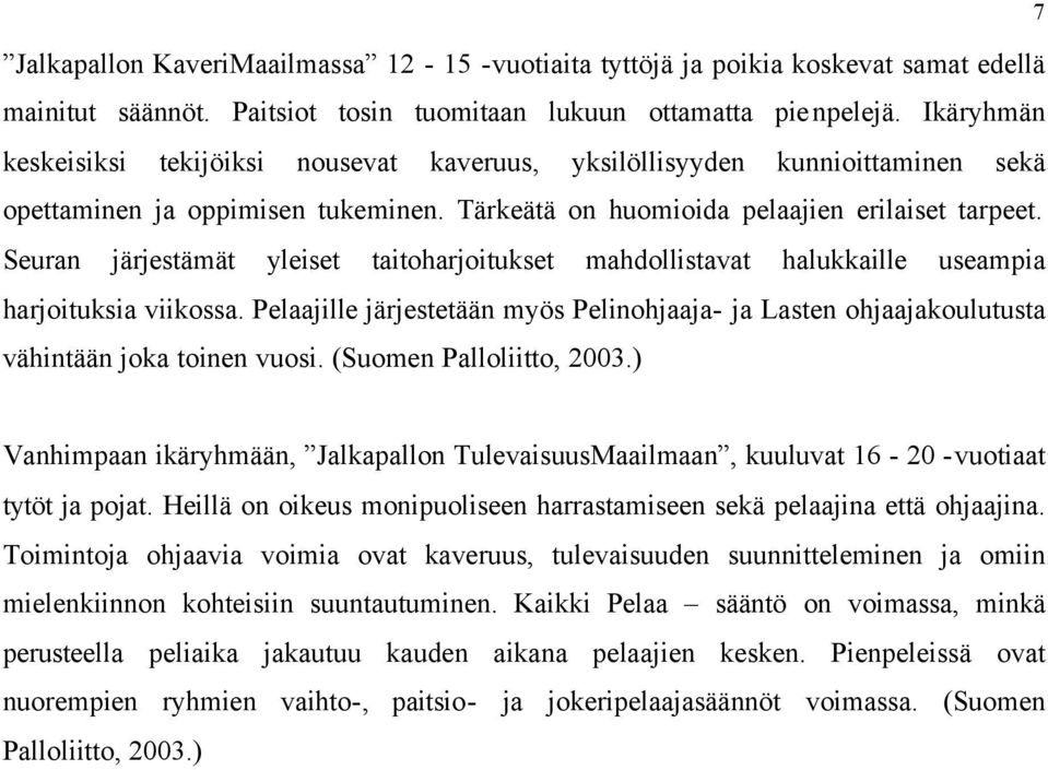 Seuran järjestämät yleiset taitoharjoitukset mahdollistavat halukkaille useampia harjoituksia viikossa.
