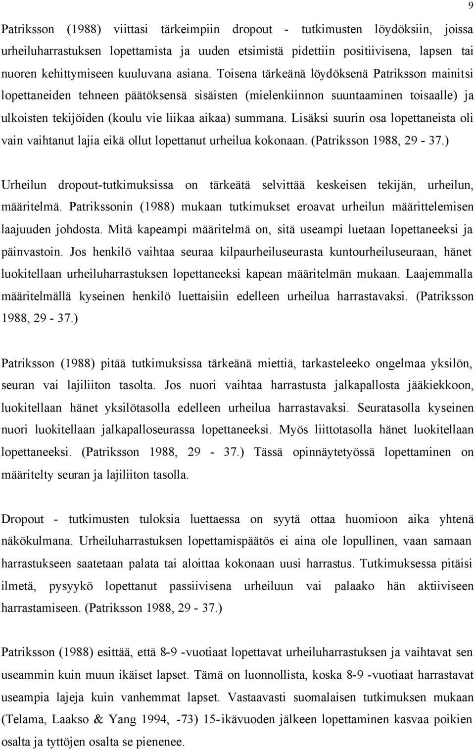 Lisäksi suurin osa lopettaneista oli vain vaihtanut lajia eikä ollut lopettanut urheilua kokonaan. (Patriksson 1988, 29-37.