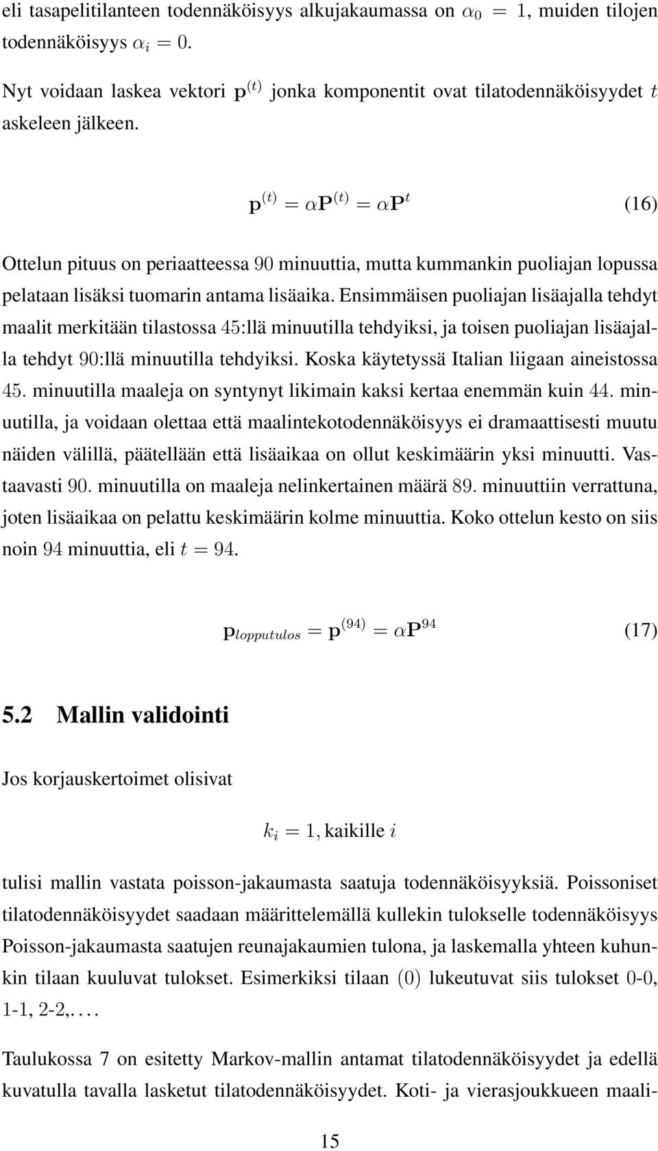 Ensmmäsen uolajan lsäajalla tehdyt maalt merktään tlastossa 45:llä mnuutlla tehdyks, ja tosen uolajan lsäajalla tehdyt 90:llä mnuutlla tehdyks. Koska käytetyssä Italan lgaan anestossa 45.