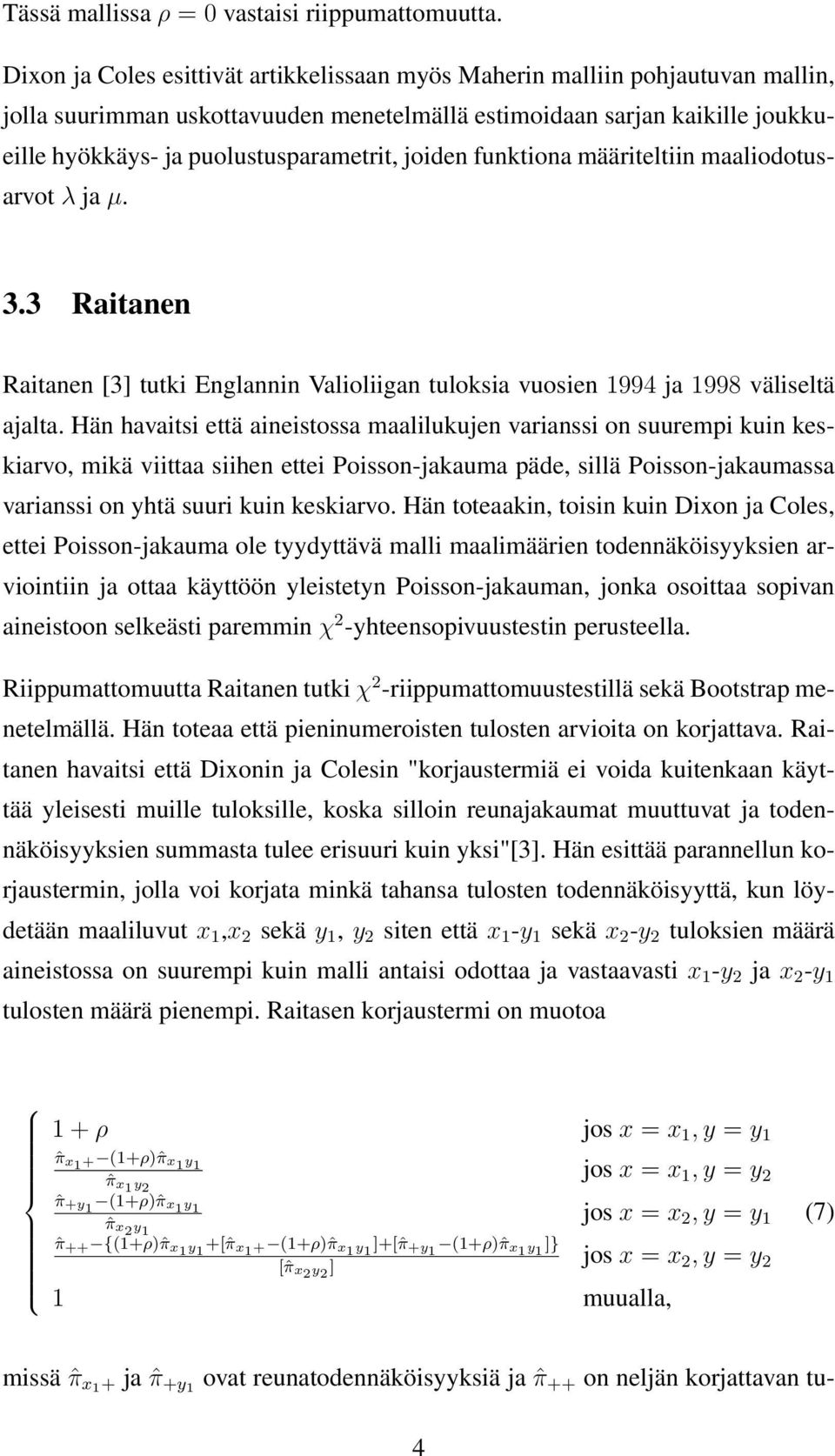 määrteltn maalodotusarvot λ ja µ. 3.3 Ratanen Ratanen [3] tutk Englannn Valolgan tuloksa vuosen 1994 ja 1998 välseltä ajalta.