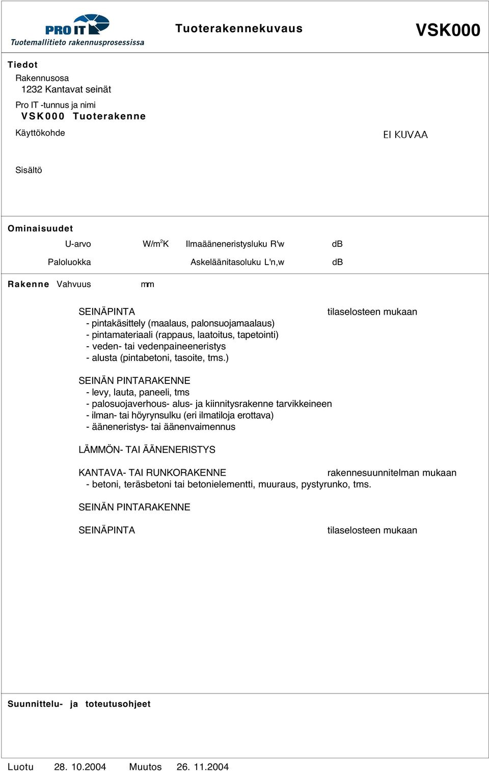 ) SEINÄN PINTARAKENNE - levy, lauta, paneeli, tms - palosuojaverhous- alus- ja kiinnitysrakenne tarvikkeineen - ilman- tai höyrynsulku (eri ilmatiloja