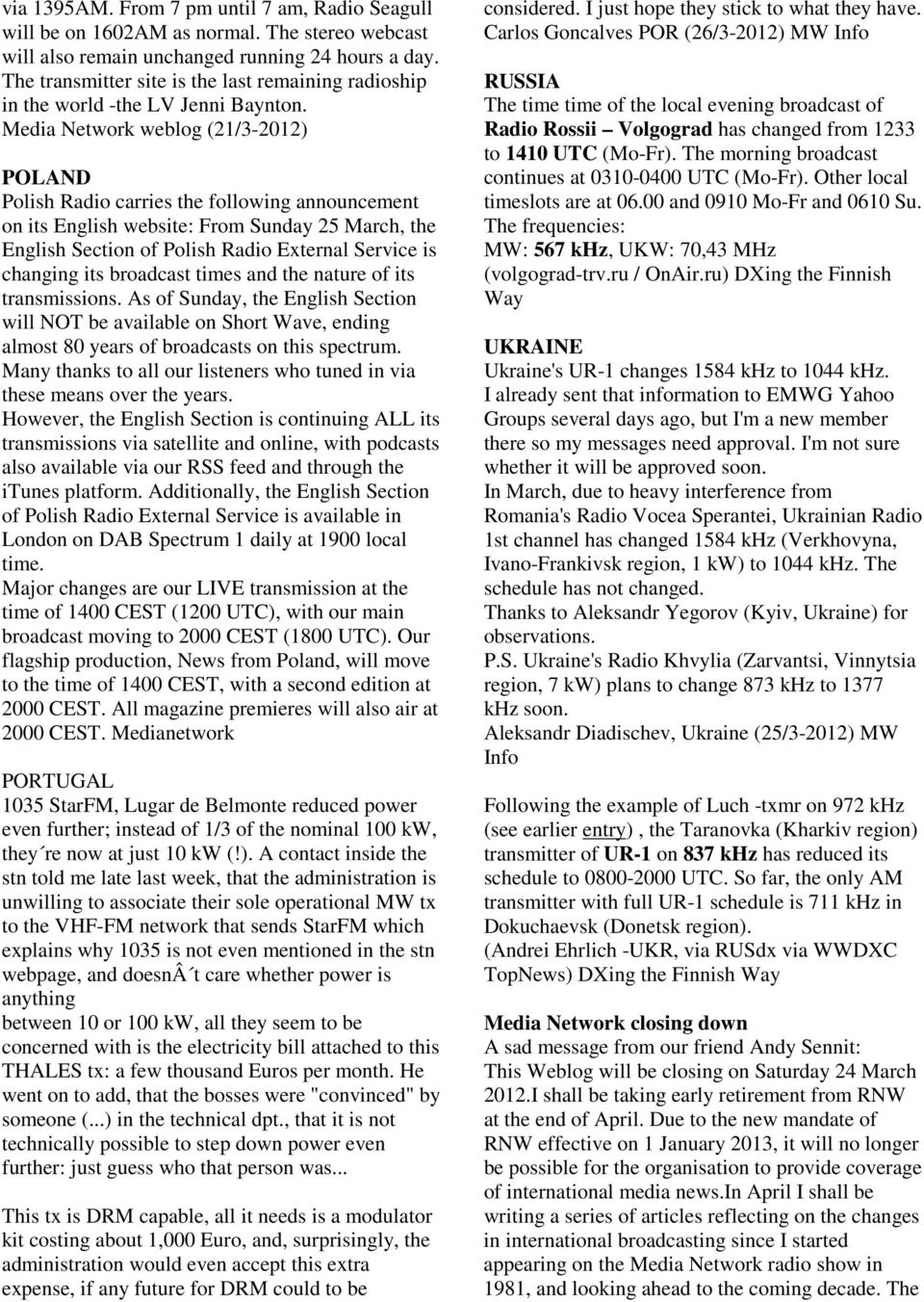 Media Network weblog (21/3-2012) POLAND Polish Radio carries the following announcement on its English website: From Sunday 25 March, the English Section of Polish Radio External Service is changing