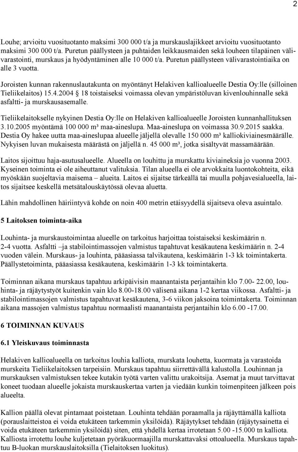 Joroisten kunnan rakennuslautakunta on myöntänyt Helakiven kallioalueelle Destia Oy:lle (silloinen Tieliikelaitos) 15.4.