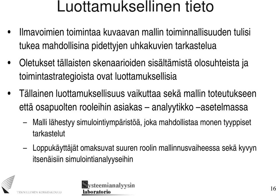 vaikuttaa sekä mallin toteutukseen että osapuolten rooleihin asiakas analyytikko asetelmassa Malli lähestyy simulointiympäristöä, joka