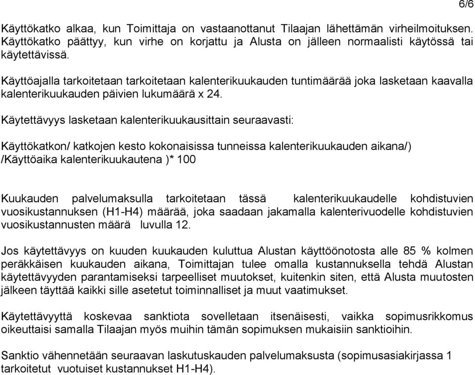 Käytettävyys lasketaan kalenterikuukausittain seuraavasti: Käyttökatkon/ katkojen kesto kokonaisissa tunneissa kalenterikuukauden aikana/) /Käyttöaika kalenterikuukautena )* 100 6/6 Kuukauden